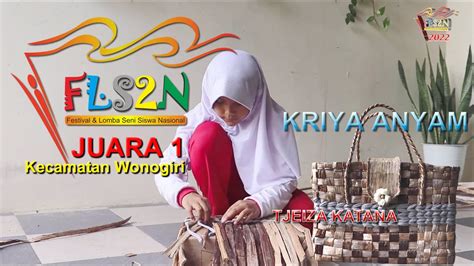 JUARA 1 KRIYA ANYAM FLS2N 2022 KECAMATAN WONOGIRI TJEIZA KATANA YouTube