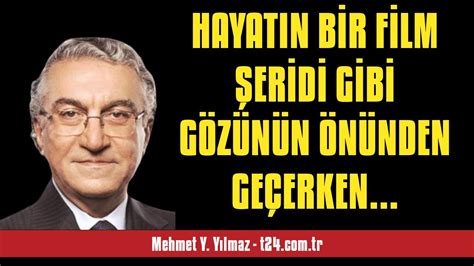 MEHMET Y YILMAZ HAYATIN BİR FİLM ŞERİDİ GİBİ GÖZÜNÜN ÖNÜNDEN GEÇERKEN