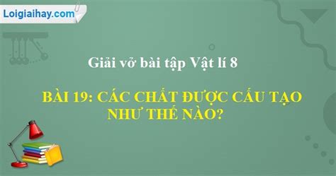 Giải vở bài tập Vật lí 8 bài 19 Các chất được cấu tạo như thế nào