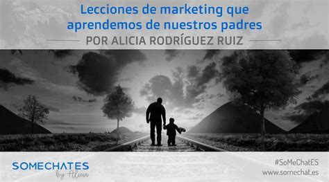 Lecciones De Marketing Que Aprendemos De Nuestros Padres