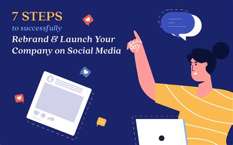 7 Steps To Successfully Rebrand And Launch Your Company On Social Media