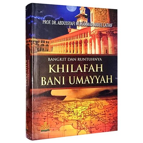 Bangkit Dan Runtuhnya Khilafah Bani Umayyah Hard Cover Pustaka Al