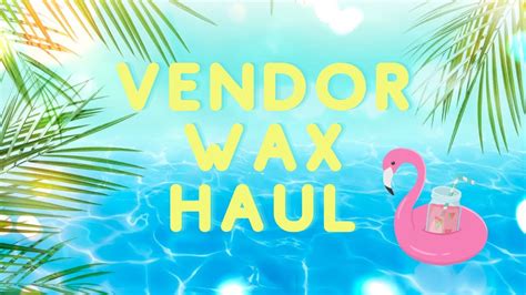 HUGE Vendor Wax Haul Sassy Girl Aroma Nostalgia Co YouTube