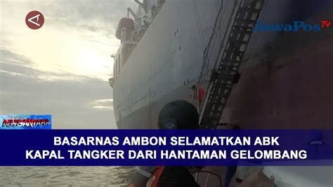 Basarnas Ambon Selamatkan Abk Kapal Tangker Dari Hantaman Gelombang