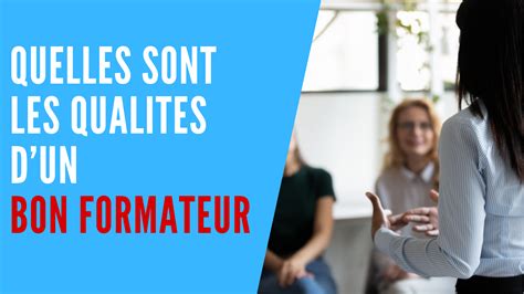 Quelles sont les qualités dun bon formateur