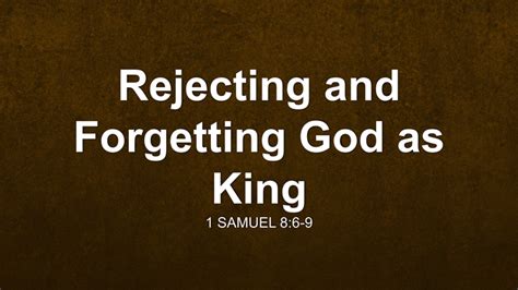 Rejecting And Forgetting God As King Sermon By Sermon Research Assistant 1 Samuel 86 9