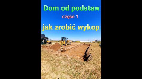 Dom Od Podstaw Cz Jak Zrobi Wykop Pod Fundamenty Youtube