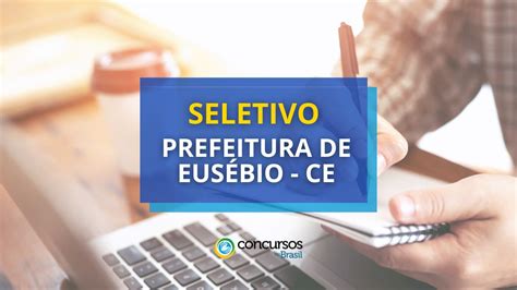 Prefeitura de Eusébio CE divulga processo seletivo R 4 5 mil