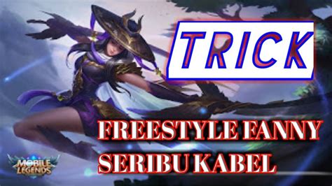 Trik Freestyle Fanny Seribu Kabel Mobilelegends Cingcangcee