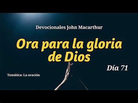 Ora para la gloria de Dios John Macarthur Día 71 YouTube