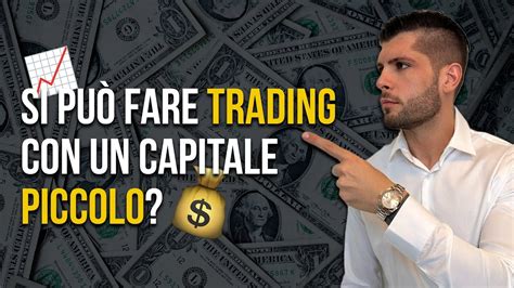 Si Può Fare Trading Con Un Capitale Piccolo Youtube