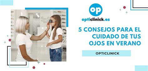 5 Consejos Para El Cuidado De Tus Ojos En Verano Opticlinick