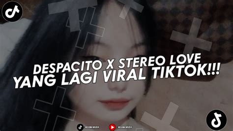 Dj Despacito X Stereo Love Reggae Terbaru Viral Yang Di Cari Cari Yang