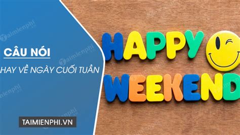 Cap Stt Hay Cho Ngày Cuối Tuần Thứ 7 Chủ Nhật Hài Hước