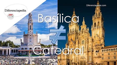 Diferencia Entre Bas Lica Y Catedral Diferenciapedia La Web De