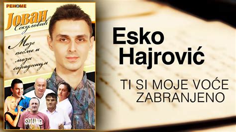 Esko Hajrovic Ti Si Moje Voce Zabranjeno Audio Youtube