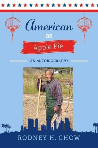 American As Apple Pie An Autobiography Rodney H Chow 9781098376697