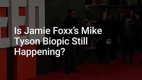 Mike Tyson Weighs In On The Status Of His Biopic Starring Jamie Foxx As ...