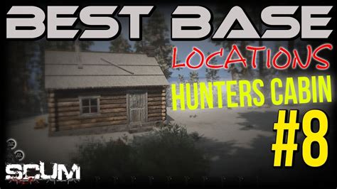 Scum Best Base Locations Hunters Cabin 8 Youtube