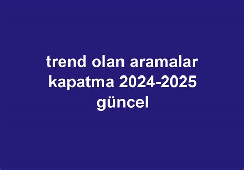 Trend Olan Aramalar Kapatma G Ncel Telefon Haber