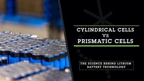 Cylindrical Cells Vs Prismatic Cells What Is The Difference Between