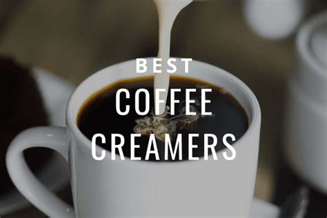 Top 9 Coffee Creamers: Reviewing the Healthiest & Best Flavors