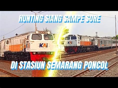 Hunting Siang Sampai Sore Di Stasiun Semarang Poncol Ketemu Sama