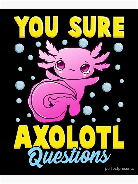 You Sure Axolotl Questions Cute Funny Fish Pun Poster By