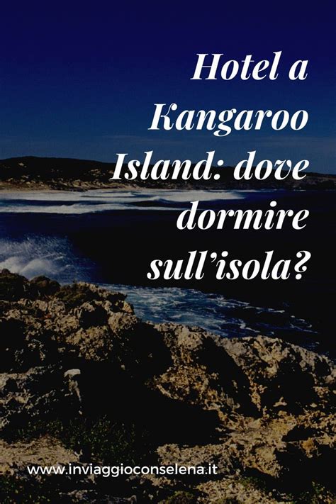 Kangaroo Island Possiede Numerosi Hotel E Sistemazioni Alberghiere Dove