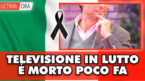 Tragico Lutto In Italia Morto Il Volto Noto Della Televisione Tutti