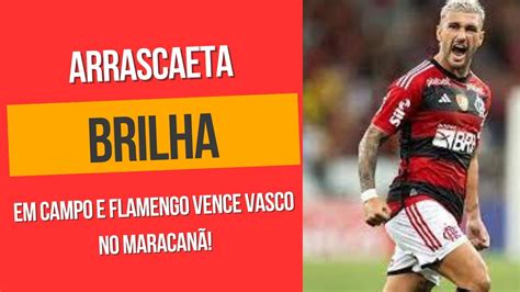 Arrascaeta Brilha Em Campo E Flamengo Vence Vasco No Maracan Youtube