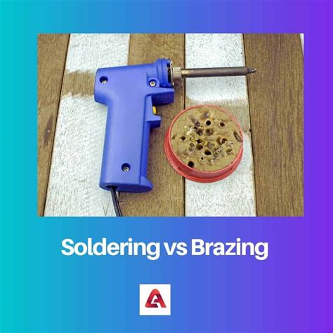 Soldering Vs Brazing Difference And Comparison