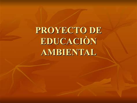 Proyecto De Educaciòn Ambiental Ppt