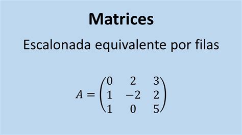 Operaciones Con Matrices Ejercicio 05 Matriz Escalonada Equivalente