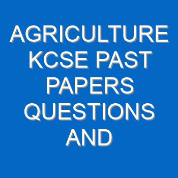 Agriculture Kcse Past Papers Questions And Answers Pdf Ecolebooks