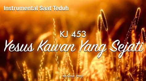 KJ 453 Yesus Kawan Yang Sejati Instrumental Saat Teduh YouTube