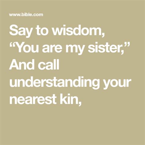 Say To Wisdom “you Are My Sister” And Call Understanding Your Nearest