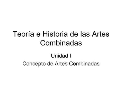 Teoría e historia de las artes combinadas primera clase PPT