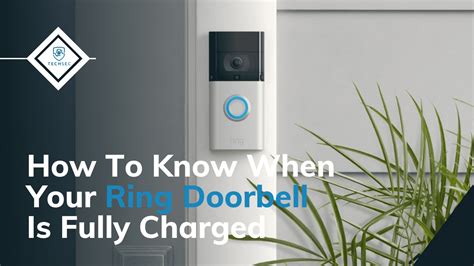 How Do I Know When My Ring Doorbell Is Fully Charged? - TechSec