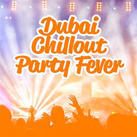 Reproducir Dubai Chillout Party Fever Hot Electronic Party Beats Mix