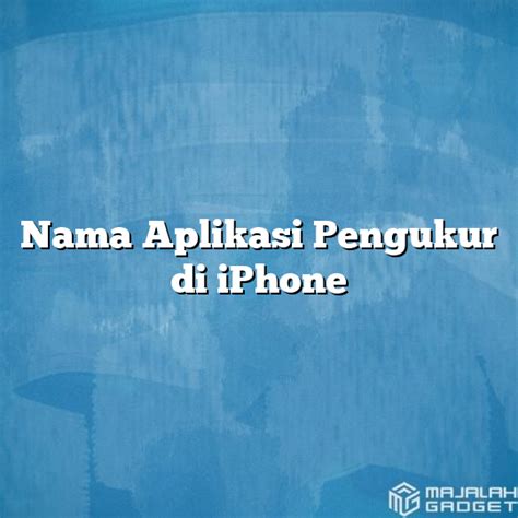 Nama Aplikasi Pengukur Di Iphone Majalah Gadget