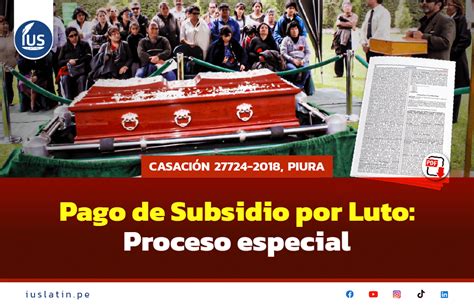 Pago de Subsidio por Luto Proceso especial Casación 27724 2018 Piura