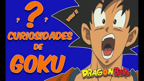 Curiosidades de Goku que estoy seguro que no sabías Te volarán la