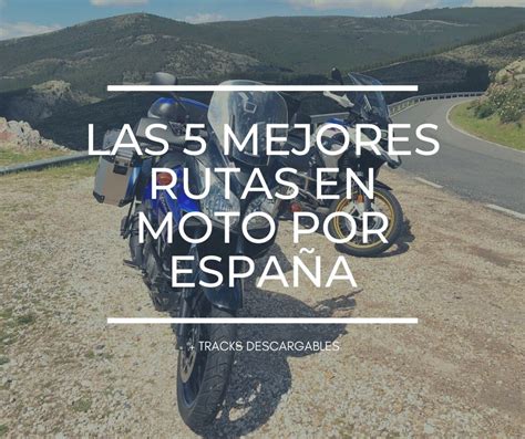 Las Mejores Rutas En Moto Por Espa A Viajando Alto