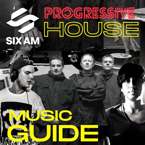 Progress Your Knowledge With This Progressive House Music Guide Six Am