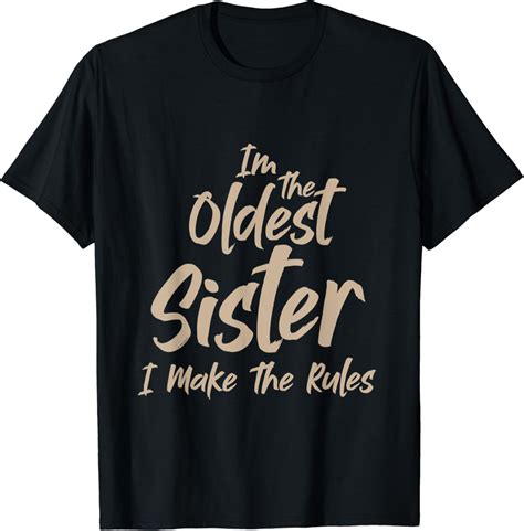 Im The Oldest Sister I Make The Rules Funny Sister Saying T Shirt