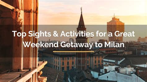 Top Sights And Activities For A Weekend Getaway To Milan For Travelista