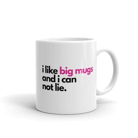 I Like Big Mugs And I Can Not Lie Mug Funny Quote Mug Ts Etsy