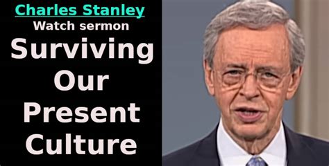 Dr Charles Stanley Watch Sermon Surviving Our Present Culture