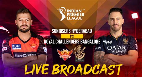 Srh Vs Rcb Live Broadcast How And Where To Watch Sunrisers Hyderabad Vs Royal Challengers